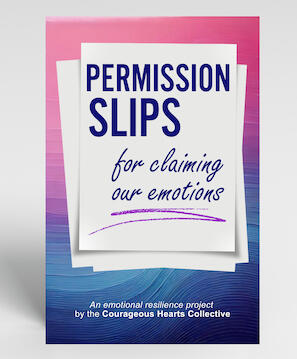 Permission Slips for claiming our emotions